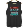 Living In A Van Down By The River L Nomad Road Trip Travel Unisex Tank Top