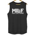 Man I Love Fishing Funny Sayings Milf Shirt Fishing Unisex Tank Top