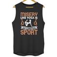 Misery Like Yoga Is Not A Competitive Sport Unisex Tank Top