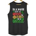 I N A W O R L D F U L L O F R O S E S A N D S U N F L O W E R B E A W E E D Unisex Tank Top