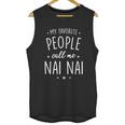 Nai Nai Gift My Favorite People Call Me Nai Nai Great Gift Unisex Tank Top