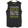 Nai Nai I Try To Be Good But I Take After My Unisex Tank Top