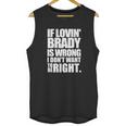 New England Pat S If Lovin Brady Is Wrong I DonUnisex Tank Top