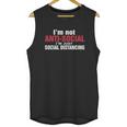 Im Not Antisocial Im Just Social Distancing Unisex Tank Top