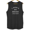 I Do Not Do Drugs But I Am Starting To Think I Should Unisex Tank Top