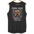 Personal Stalker I Will Follow You Wherever You Go Yorkie Unisex Tank Top