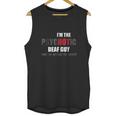 I Am The Psychotic Deaf Guy Unisex Tank Top