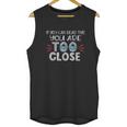 If You Can Read This You Too Close Funny Social Distancing Unisex Tank Top