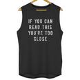 If You Can Read This You Are Too Close Funny Social Distancing Unisex Tank Top