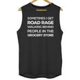 Road Rage Walking Behind People In The Grocery Store Unisex Tank Top