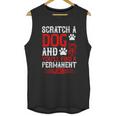 Scratch A Dog And You’Ll Find A Permanent Job Dog Quote Unisex Tank Top