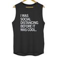 I Was Social Distancing Before It Was Cool Unisex Tank Top