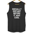 Socially Distant Before It Was Cool Funny Unisex Tank Top