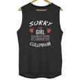 Sorry This Girl Taken Hot Funny Colombian American Columbia Unisex Tank Top