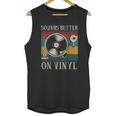 Sounds Better On Vinyl Record Album Unisex Tank Top