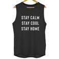 Stay Calm Stay Cool Stay Home Social Distancing Unisex Tank Top