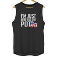 Texas Holdem Gift I Am Just Here For The Pot Poker Humor Unisex Tank Top