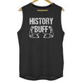 History Buff Funny History For History Buffs Unisex Tank Top