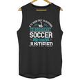 If Tv Were Only An Invention To Broadcast Soccer It Would Be Justified Unisex Tank Top