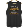 I Used To Be Married But Im Better Now Gift Funny Divorce Unisex Tank Top