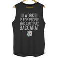 Work Is For People Who Cant Play Baccarat Unisex Tank Top