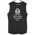 Yeah Well Thats Just Like Your Opinion Man Unisex Tank Top