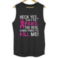 Yes They Are Fake The Real Ones Tried To Kill Me Unisex Tank Top