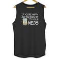 If Youre Happy And You Know It Its Your Meds Funny Pill Unisex Tank Top