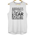 Audiologist Gifts Audiology Audiologists Are Ear Replaceable Unisex Tank Top