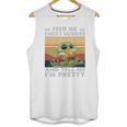 Baby Yoda Feed Me Chicky Nuggies And Tell Me Im Pretty Unisex Tank Top