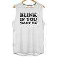 Blink If You Want Me Unisex Tank Top