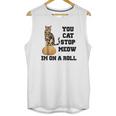 You Cat Stop Meow Im On A Roll Funny Kitty Unisex Tank Top