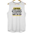 Caution I Watch Enough Id Channel To Know What Not To Do Unisex Tank Top