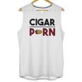 Cigar Porn Cut Cigar Gift For Men Cigar Unisex Tank Top