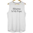 The Cut Rihanna Is My Pope Unisex Tank Top