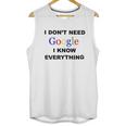 Dont Need Google I Know Everything Unisex Tank Top