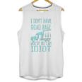 I Dont Have Road Rage You Are Just An Idiot Funny Trucker Unisex Tank Top