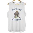 Dont Stop Retrievin Funny Cute Golden Retriever Dog Unisex Tank Top