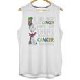 Dr Seuss I Do Not Like Cancer Here Or There Shirt Unisex Tank Top