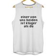 Einer Von Uns Beiden Ist Klüger Als Du Unisex Tank Top