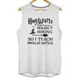 Hogwarts Wasnt Hiring So I Teach Muggles InsteadShirt Unisex Tank Top