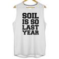 Hydroponics Soil Is So Last Year Funny Gardening Unisex Tank Top