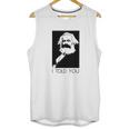 Karl Marx I Told You Shirt Unisex Tank Top