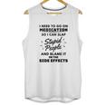 I Need To Go On Medication So I Can Slap Stupid People Shirtc Unisex Tank Top