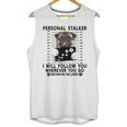 Personal Stalker I Will Follow You Pug Lover Gift Unisex Tank Top