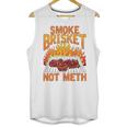 Smoke Brisket Not Meth Grilling Bbq Funny Gift Unisex Tank Top