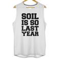 Soil Is So Last Year Unisex Tank Top