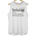 Starbucks The Glue Holding This 2020 Shitshow Together Shirt Unisex Tank Top