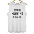 Ugp Campus Apparel Youre Killin Me Smalls Funny Movie Quote Unisex Tank Top