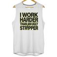 I Work Harder Than An Ugly Stripper Unisex Tank Top